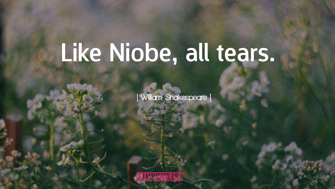 Niobe quotes by William Shakespeare