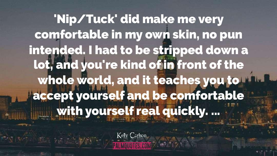 Nip Tuck quotes by Kelly Carlson