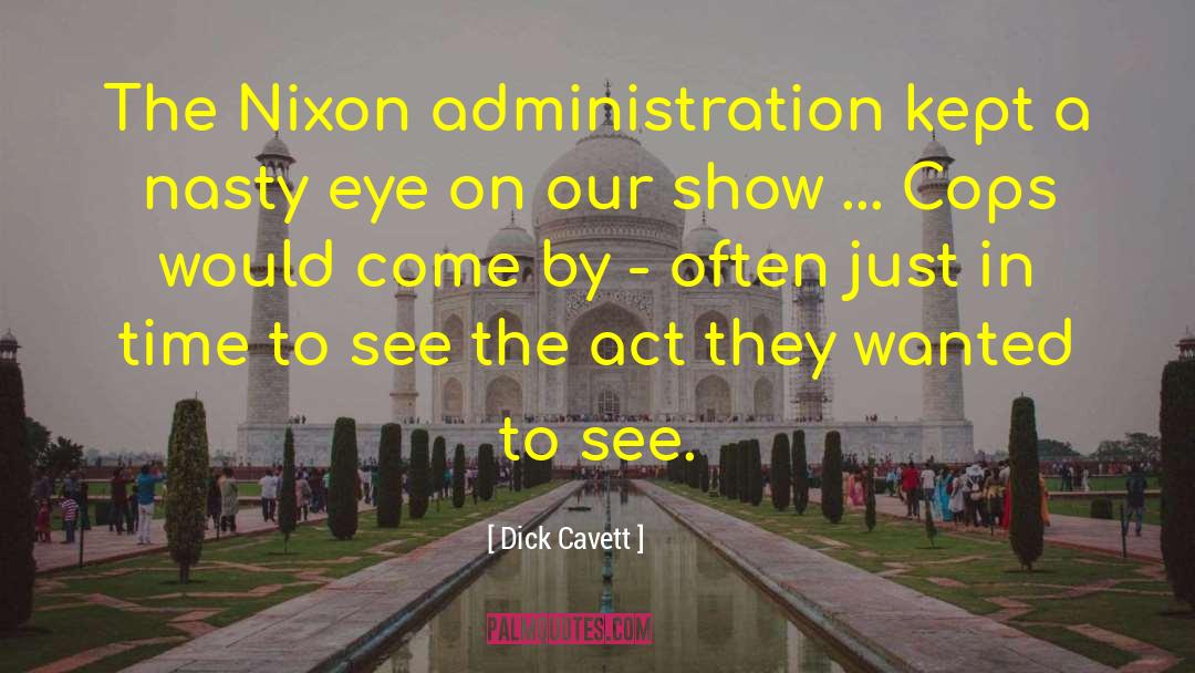 Nixon Administration quotes by Dick Cavett