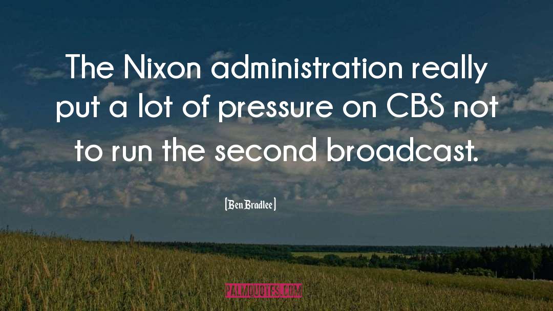 Nixon Administration quotes by Ben Bradlee