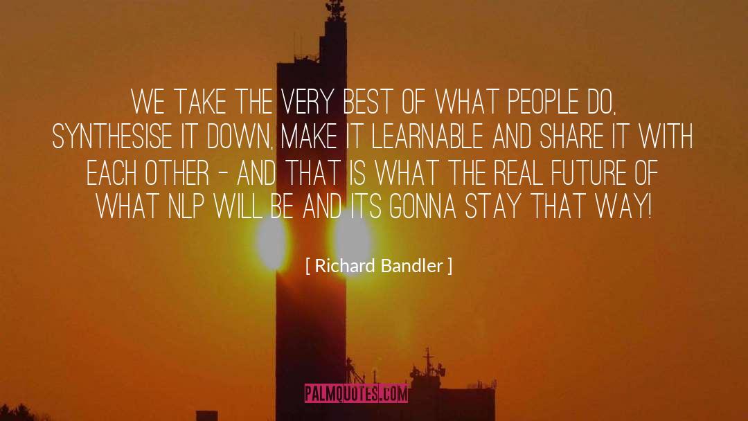 Nlp quotes by Richard Bandler