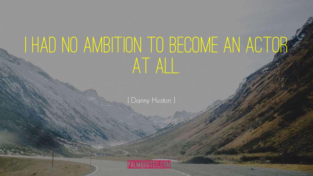 No Ambition quotes by Danny Huston