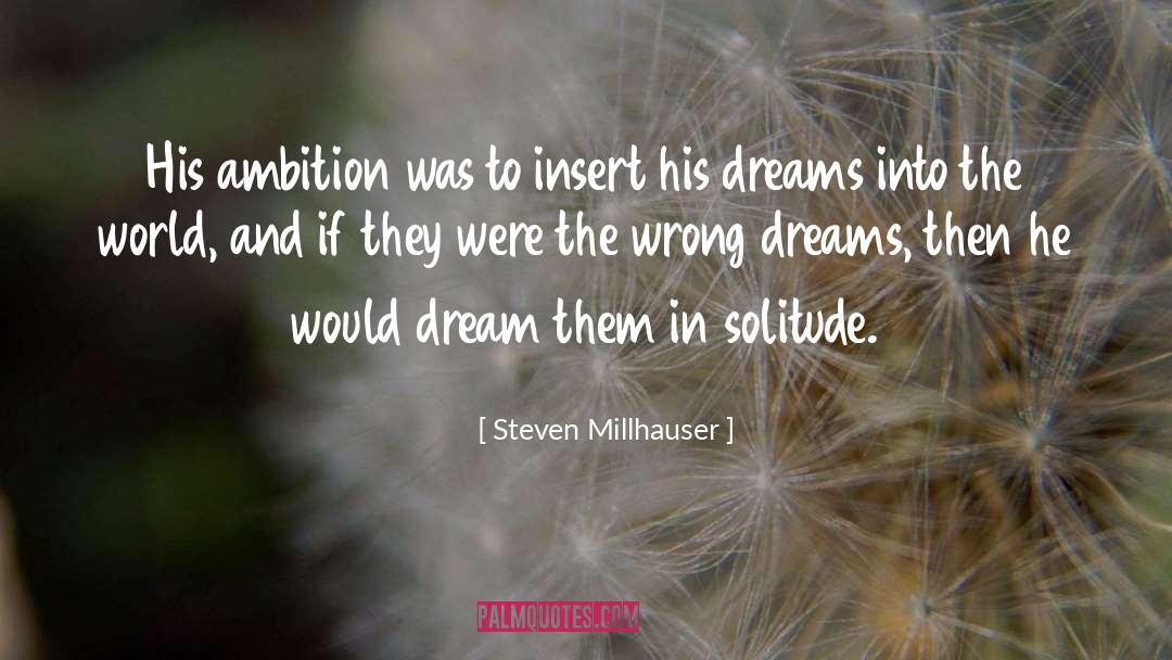 No Ambition quotes by Steven Millhauser