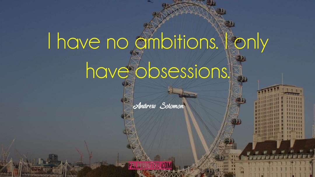 No Ambitions quotes by Andrew Solomon