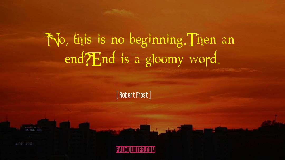 No Beginning quotes by Robert Frost