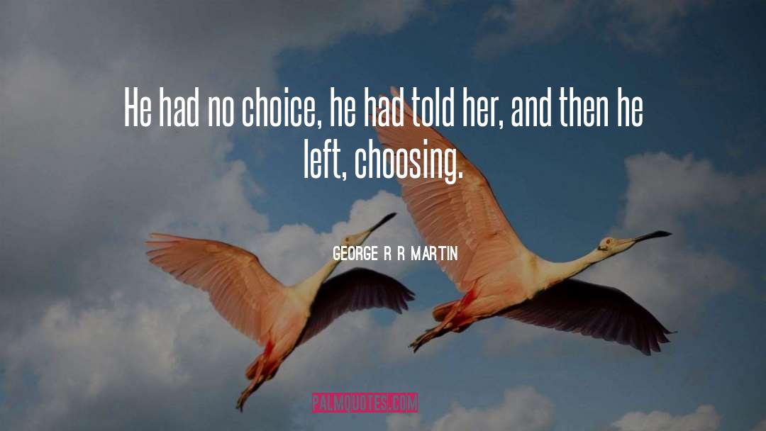 No Choice quotes by George R R Martin