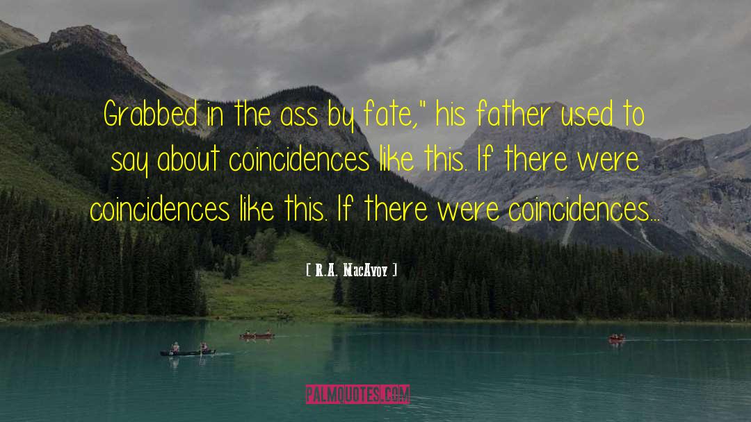 No Coincidences quotes by R.A. MacAvoy