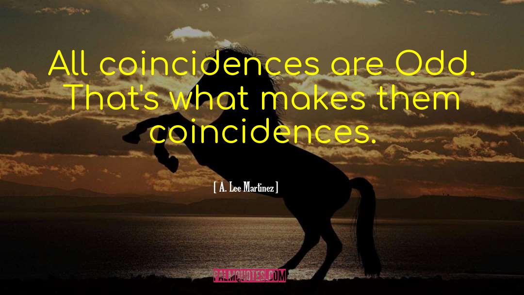 No Coincidences quotes by A. Lee Martinez