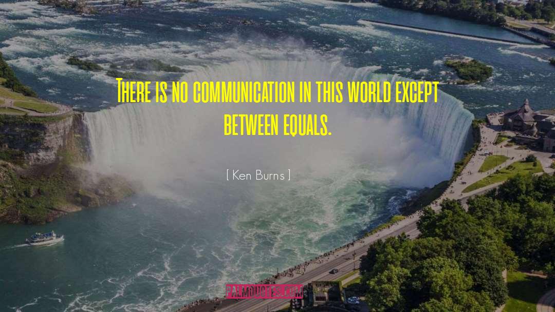 No Communication quotes by Ken Burns