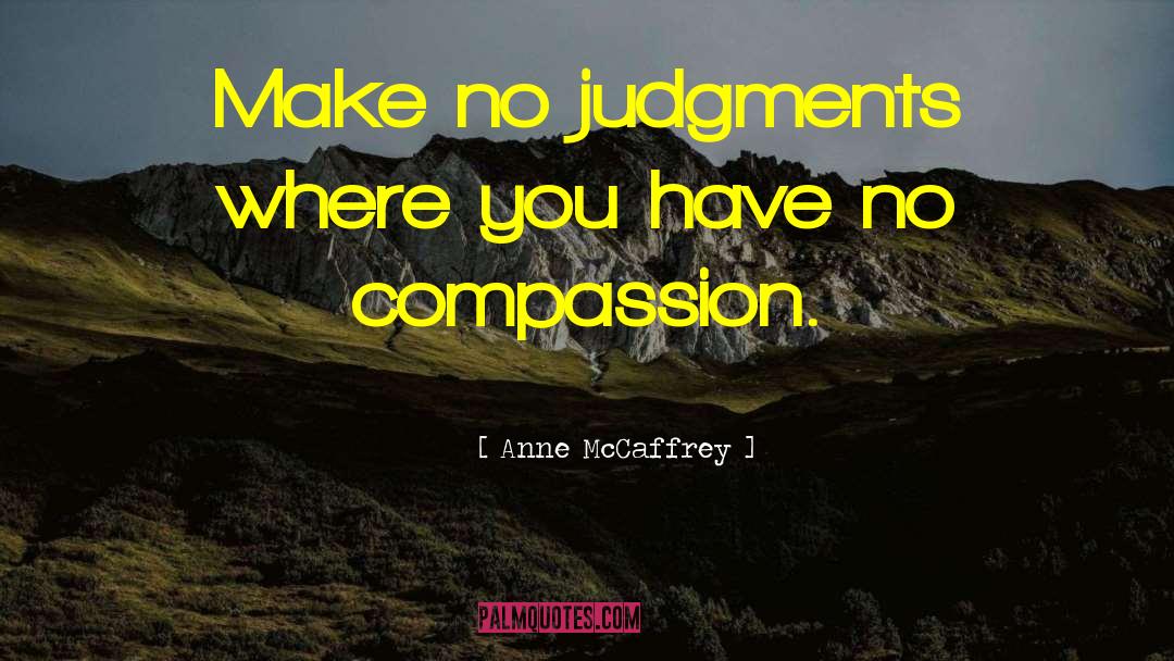 No Compassion quotes by Anne McCaffrey