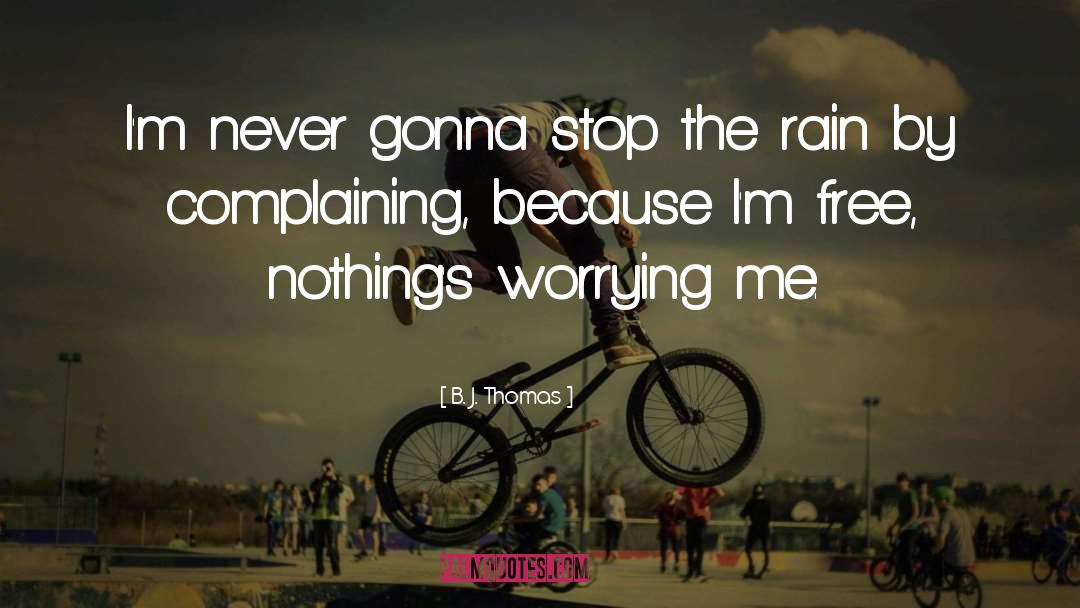 No Complaining quotes by B. J. Thomas