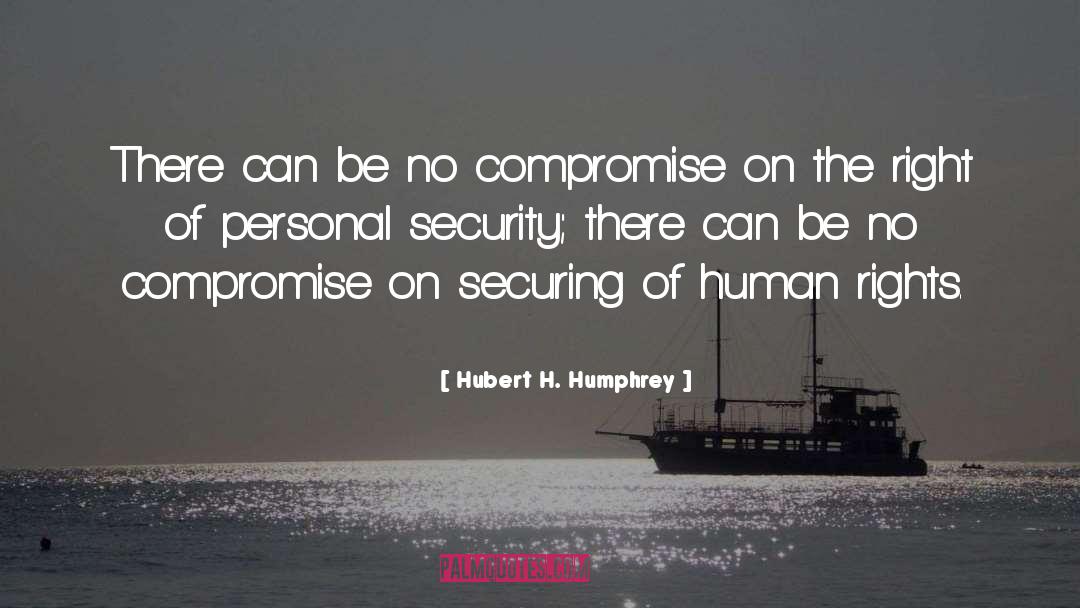 No Compromise quotes by Hubert H. Humphrey