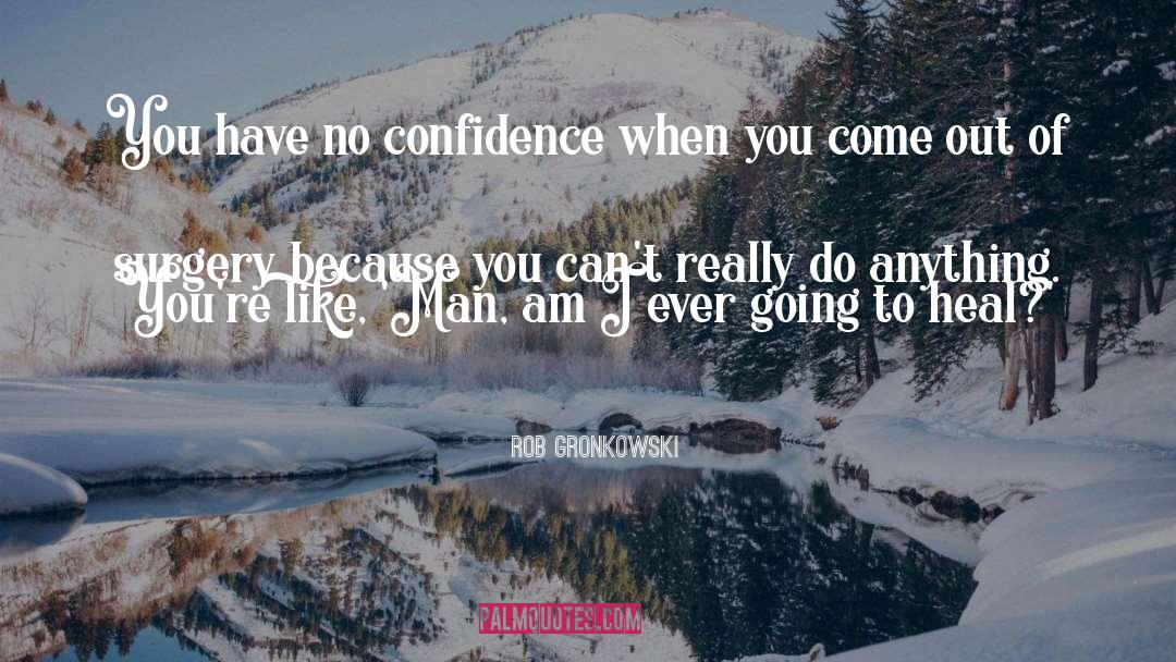 No Confidence quotes by Rob Gronkowski