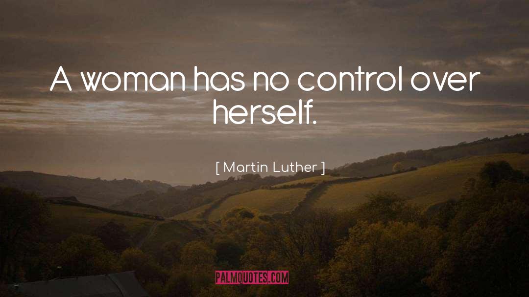 No Control quotes by Martin Luther