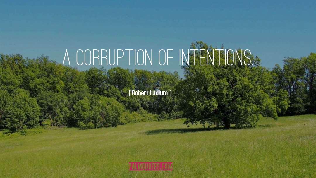 No Corruption quotes by Robert Ludlum
