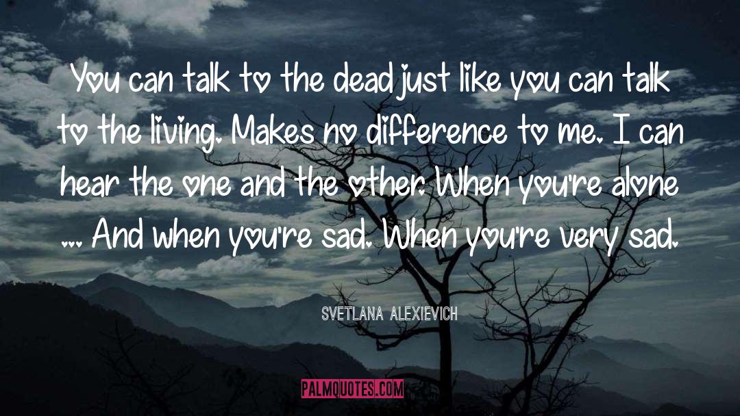 No Difference To Me quotes by Svetlana Alexievich