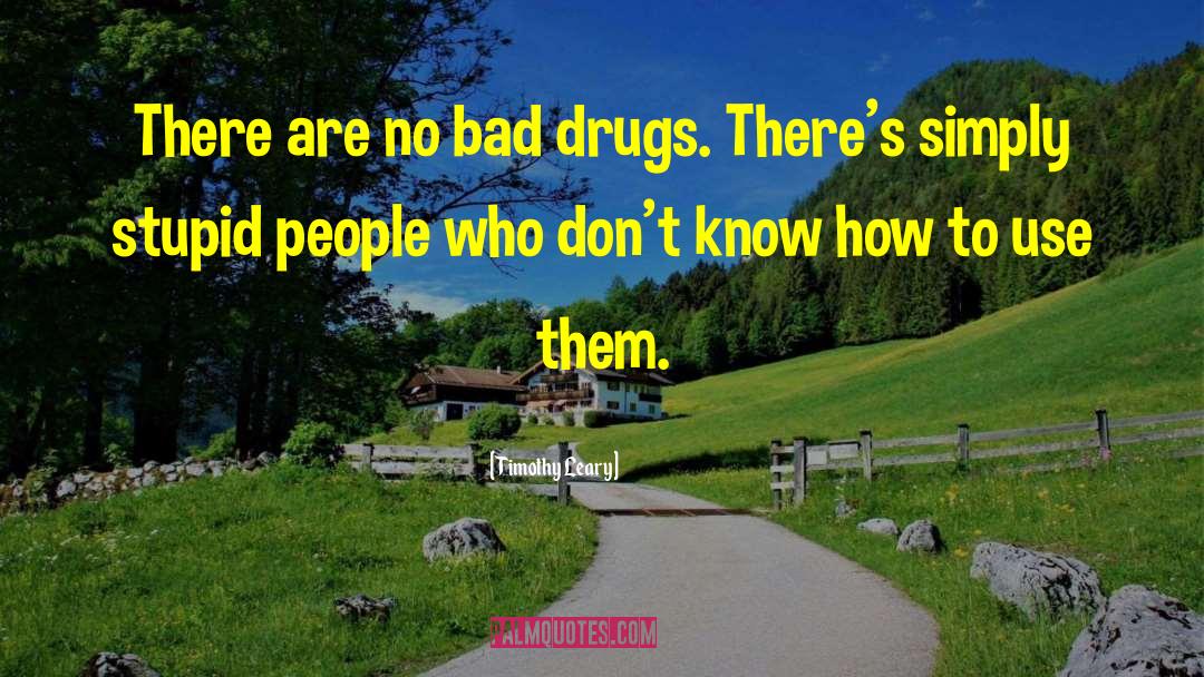 No Drug Addiction quotes by Timothy Leary
