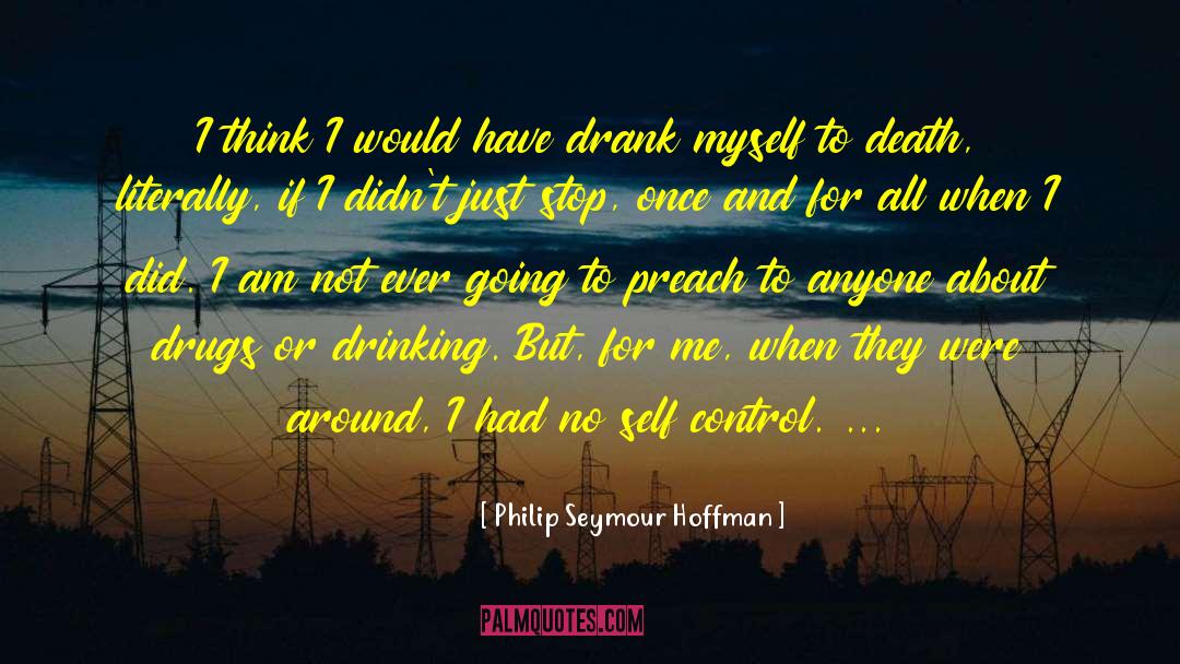 No Drug Addiction quotes by Philip Seymour Hoffman