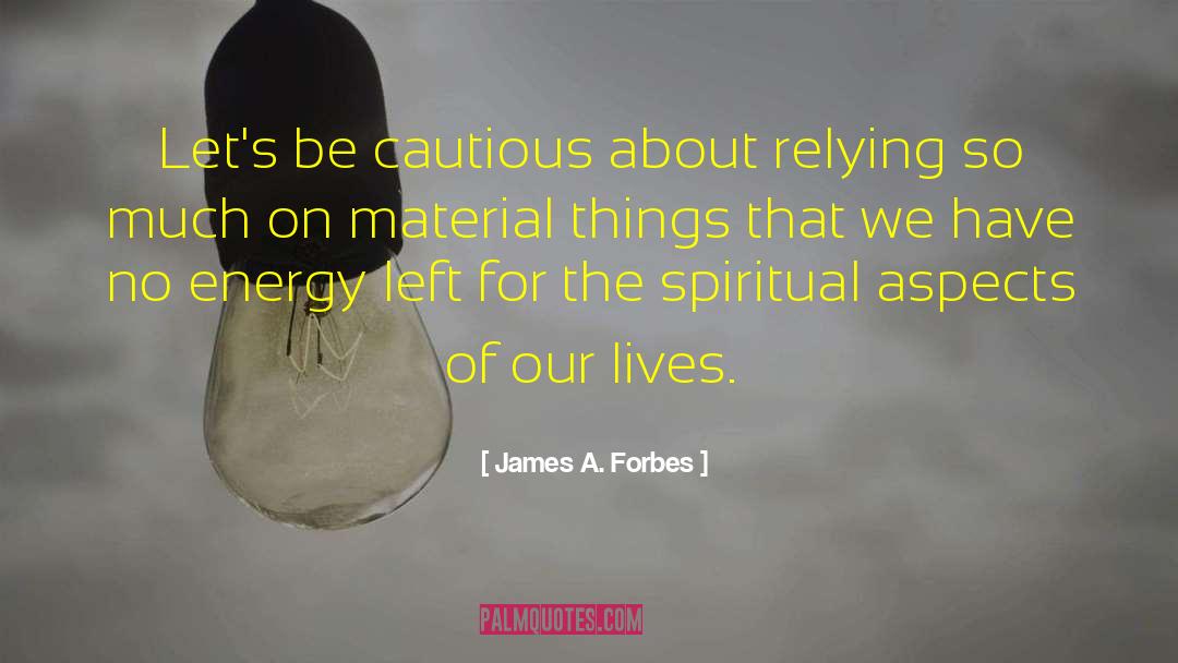 No Energy quotes by James A. Forbes