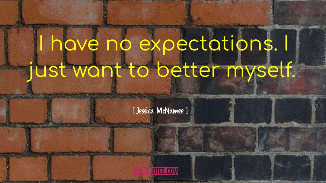 No Expectations quotes by Jessica McNamee