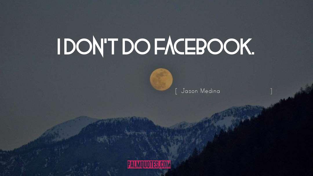 No Facebook quotes by Jason Medina