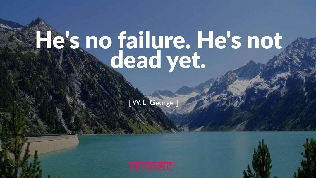 No Failure quotes by W. L. George