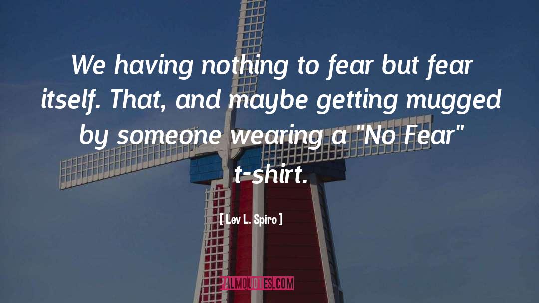 No Fear quotes by Lev L. Spiro