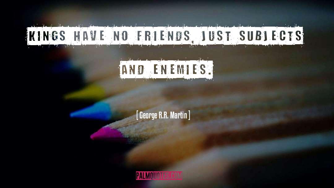 No Friends quotes by George R.R. Martin