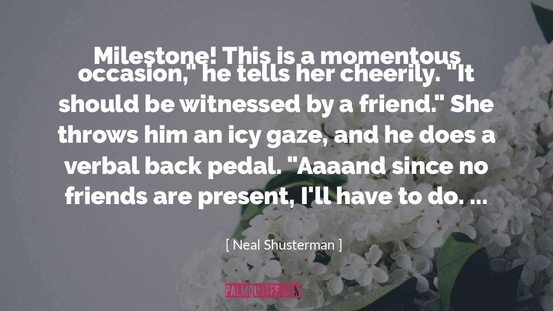 No Friends quotes by Neal Shusterman