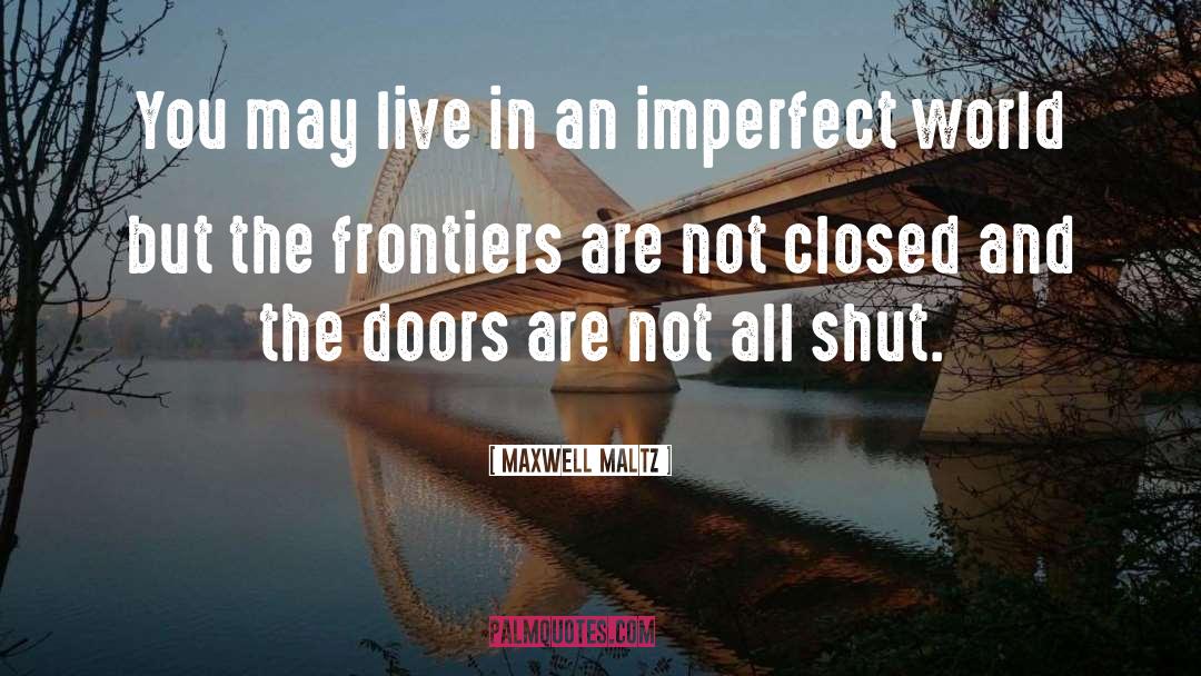 No Frontiers quotes by Maxwell Maltz