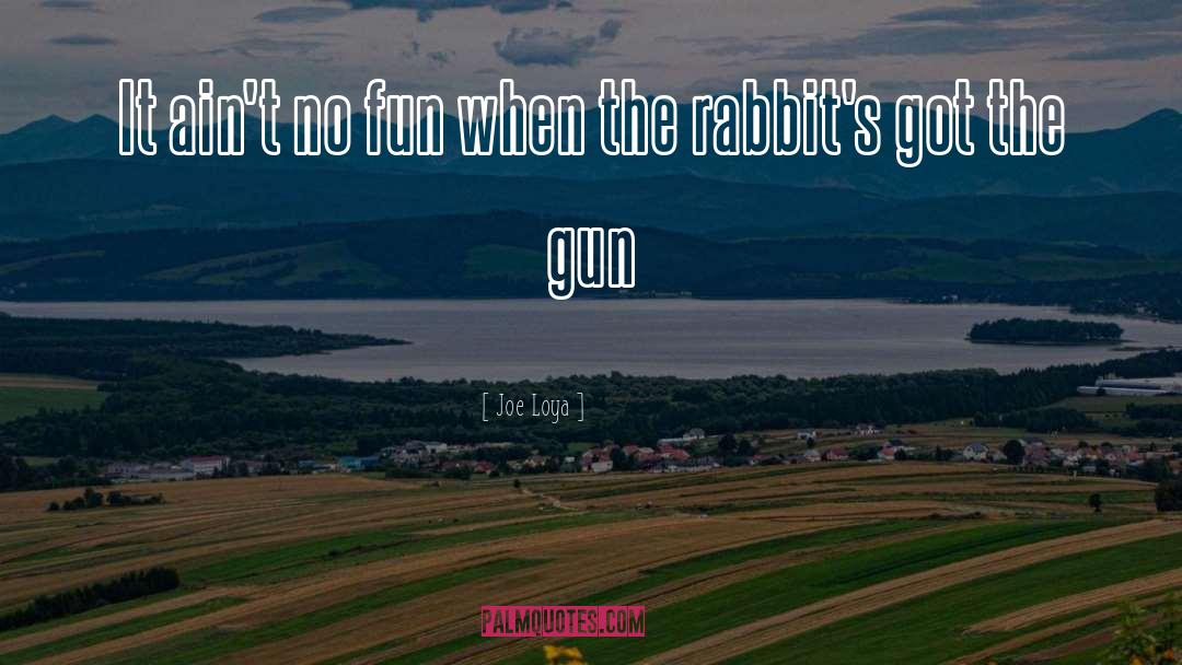 No Fun quotes by Joe Loya