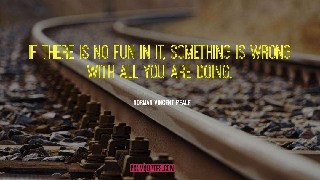 No Fun quotes by Norman Vincent Peale