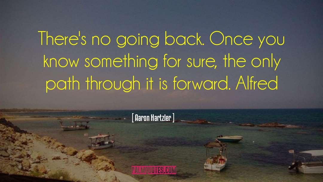 No Going Back quotes by Aaron Hartzler