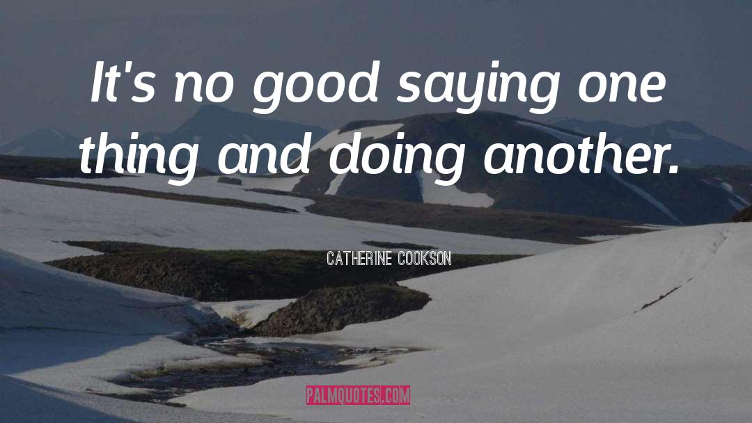 No Good quotes by Catherine Cookson