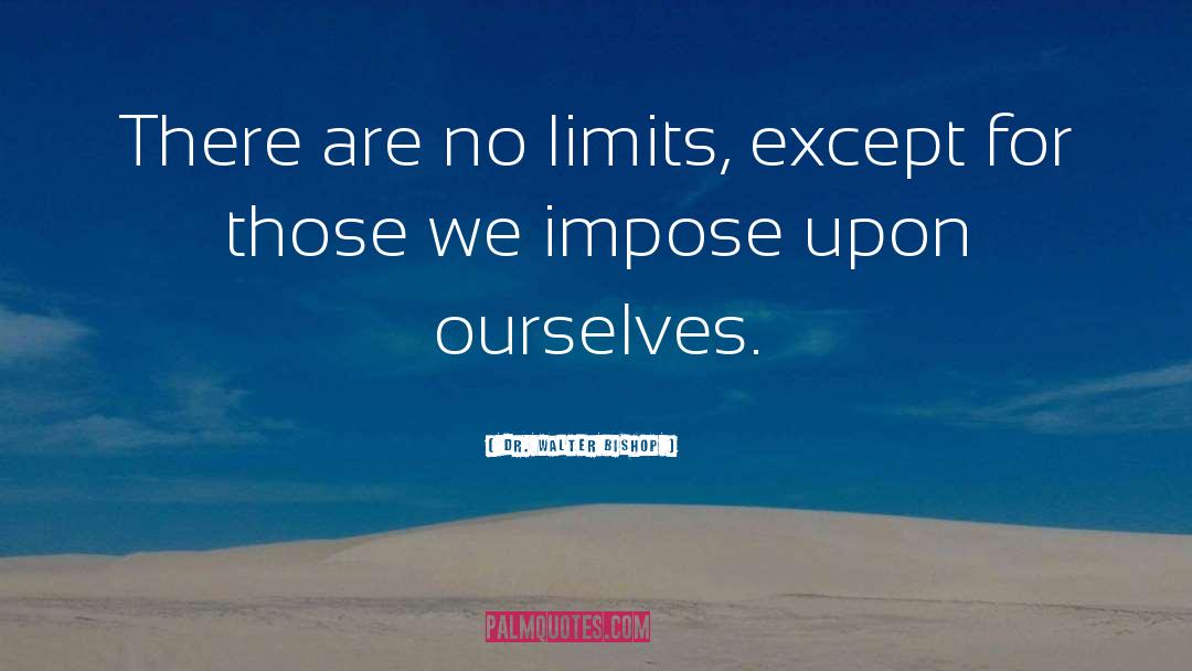 No Limits quotes by Dr. Walter Bishop