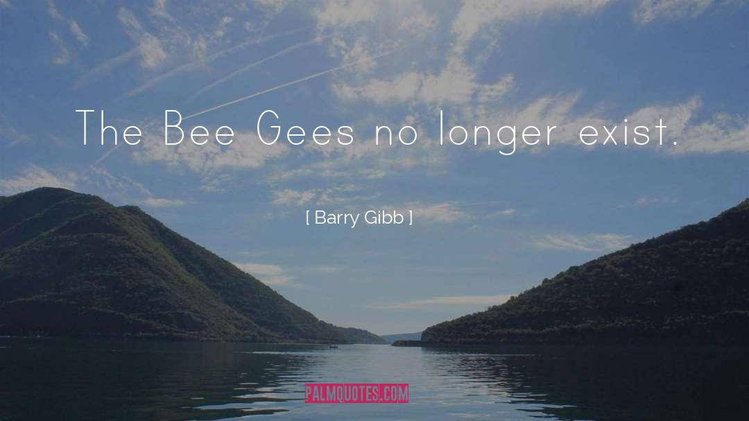 No Longer Exist quotes by Barry Gibb