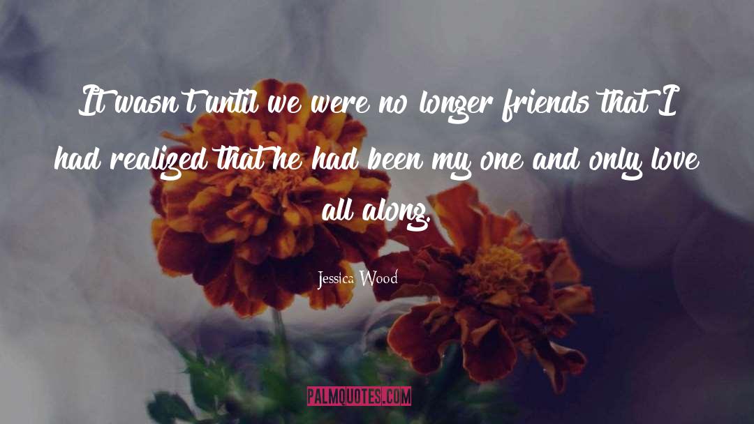 No Longer Friends quotes by Jessica Wood