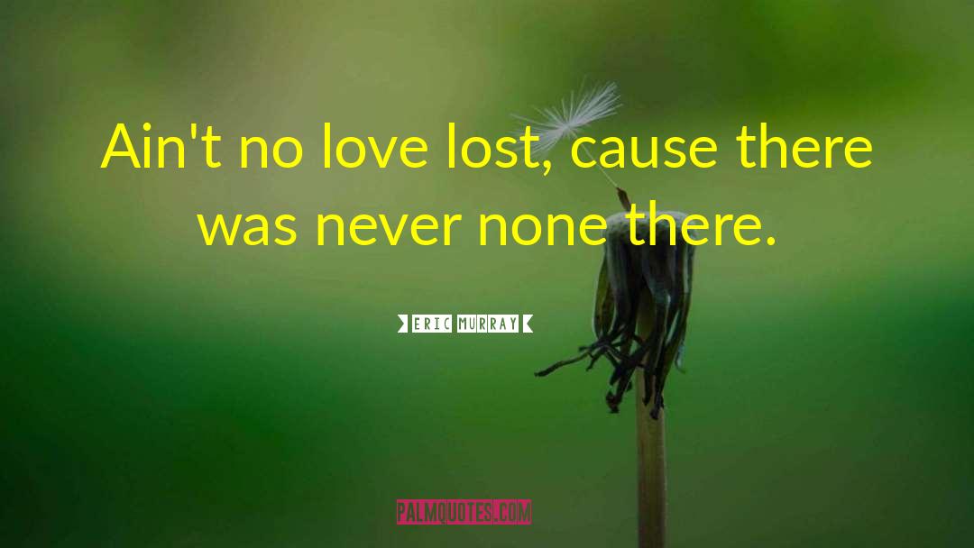 No Love Lost quotes by Eric Murray