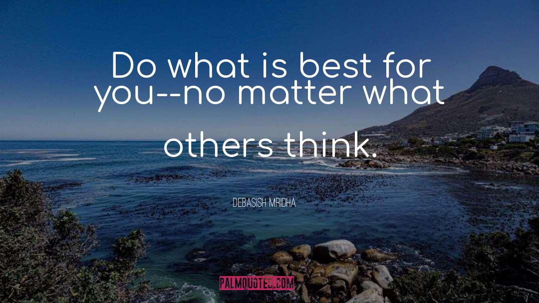 No Matter What Others Think quotes by Debasish Mridha
