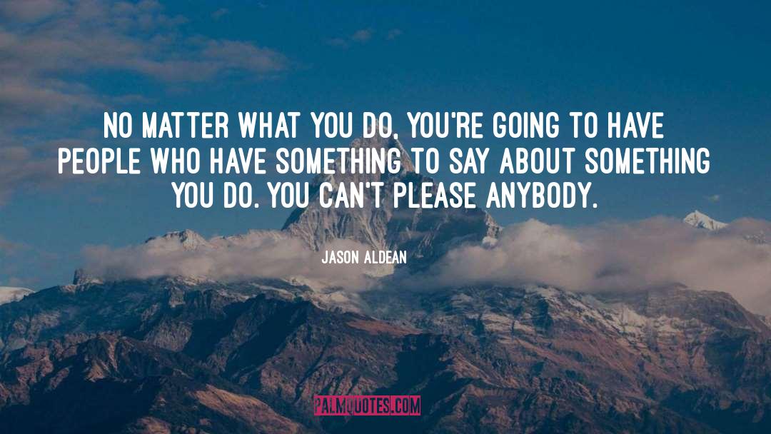 No Matter What You Do quotes by Jason Aldean
