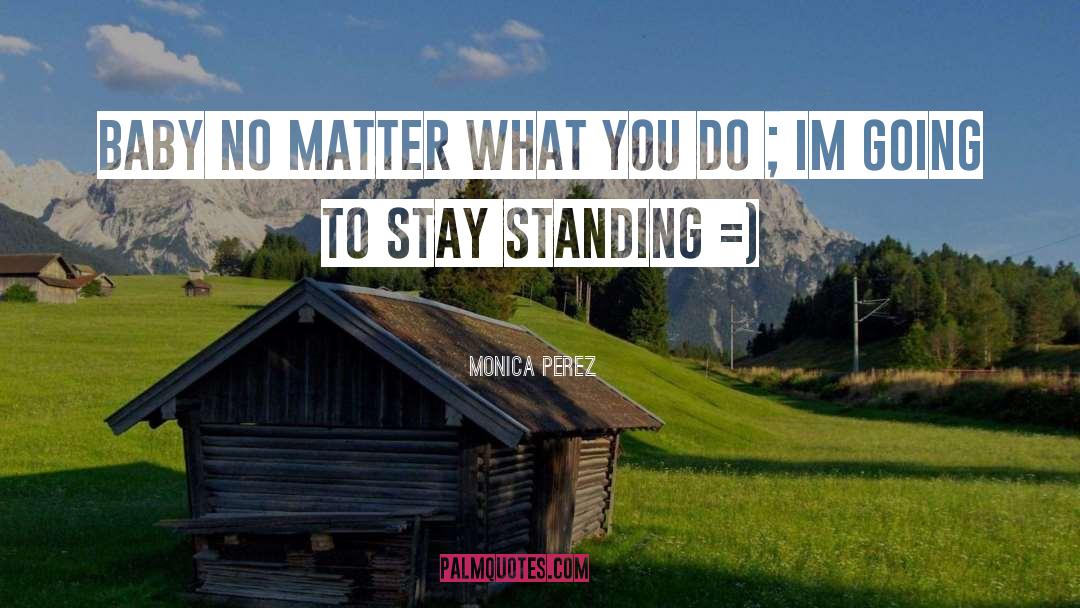 No Matter What You Do quotes by Monica Perez