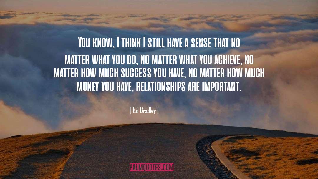 No Matter What You Do quotes by Ed Bradley