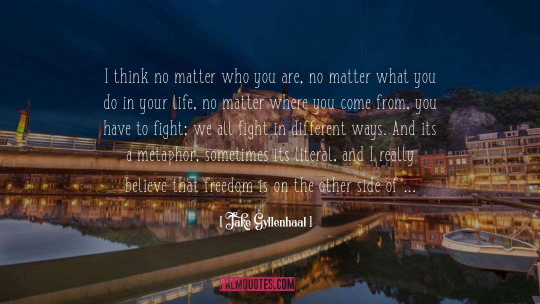 No Matter What You Do quotes by Jake Gyllenhaal