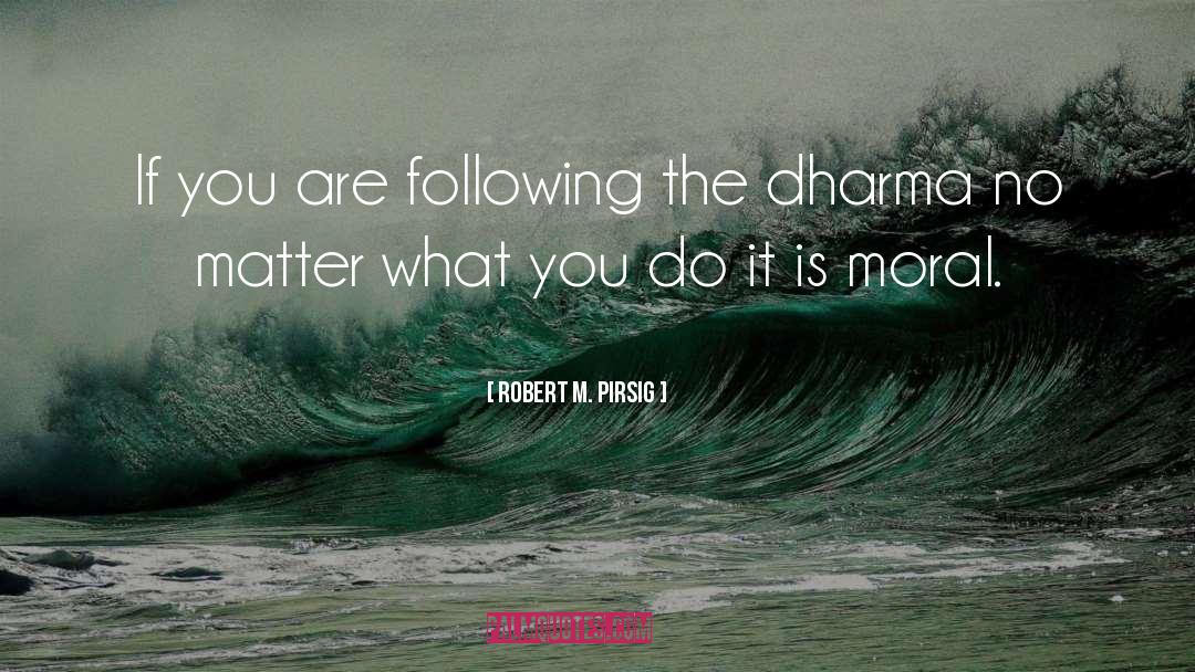 No Matter What You Do quotes by Robert M. Pirsig