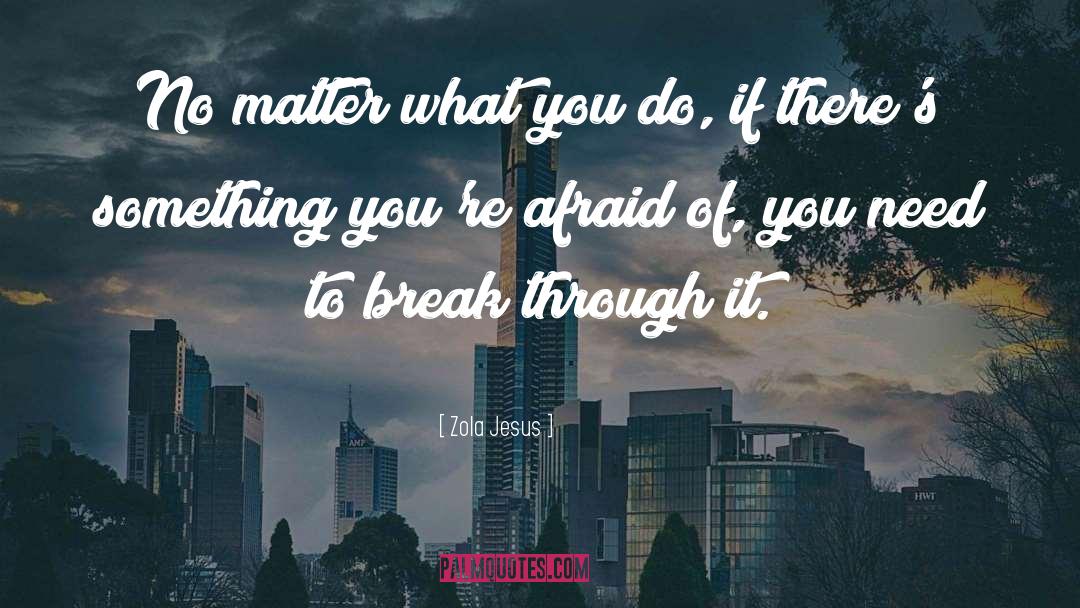 No Matter What You Do quotes by Zola Jesus