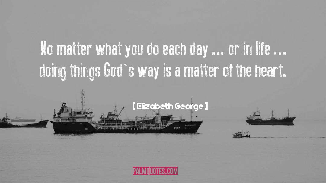 No Matter What You Do quotes by Elizabeth George