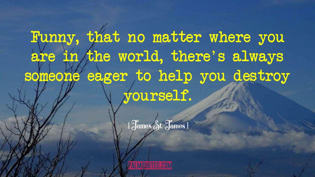 No Matter Where You Are quotes by James St. James