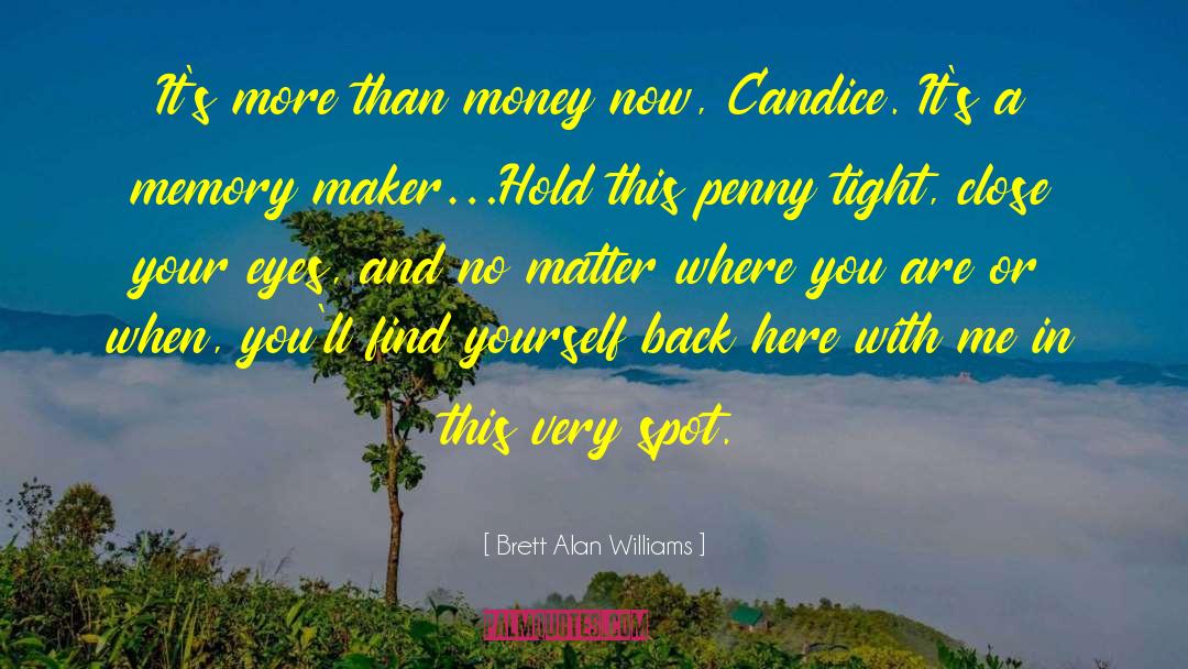 No Matter Where You Are quotes by Brett Alan Williams