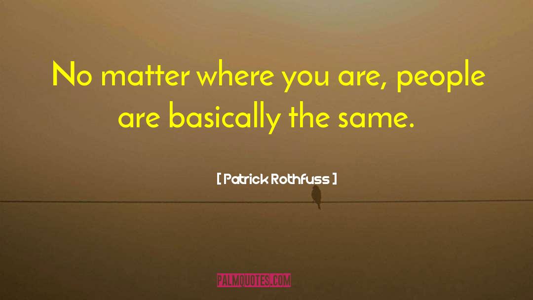 No Matter Where You Are quotes by Patrick Rothfuss