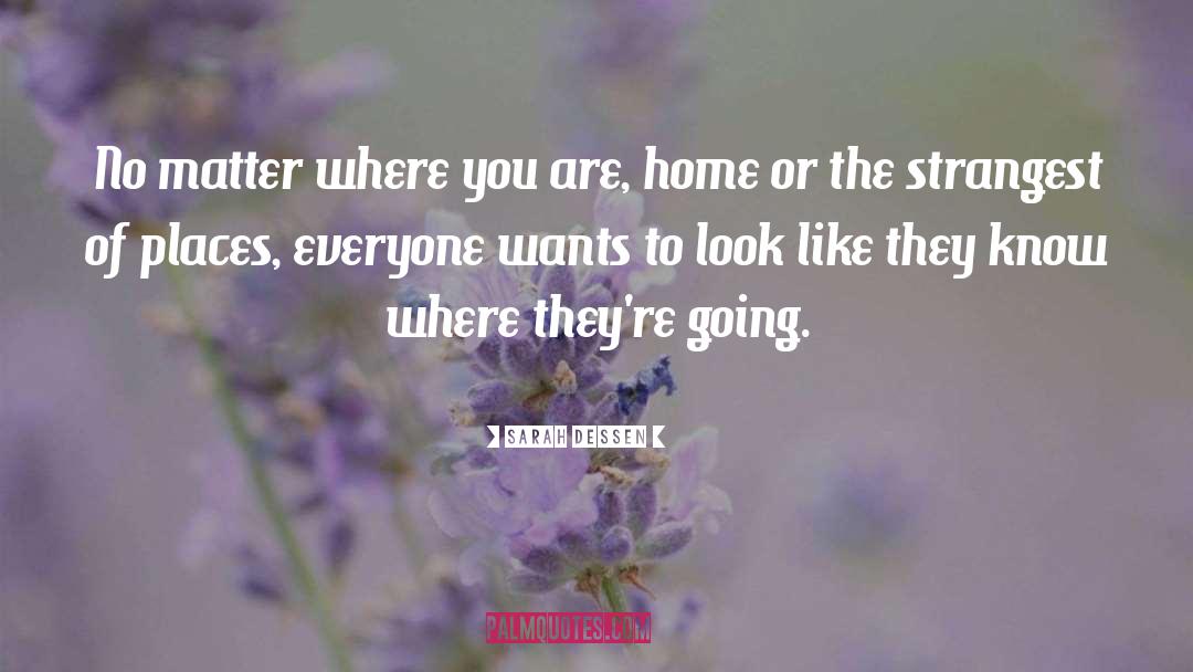 No Matter Where You Are quotes by Sarah Dessen